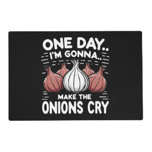One Day, I'm Gonna Make the Onions Cry! Placemat