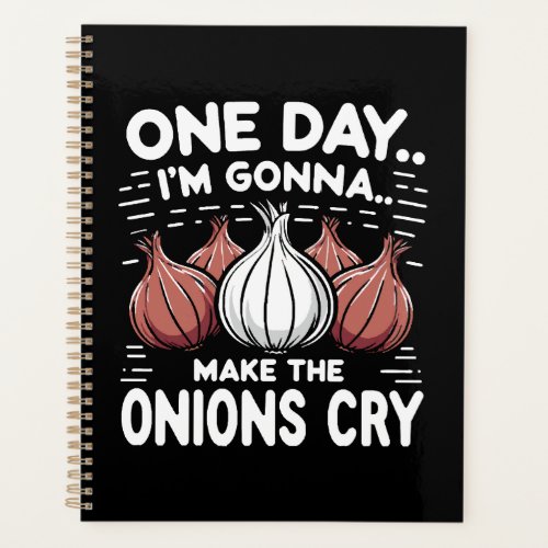 One Day Im Gonna Make the Onions Cry Planner