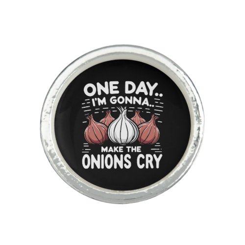 One Day Im Gonna Make the Onions Cry Ring