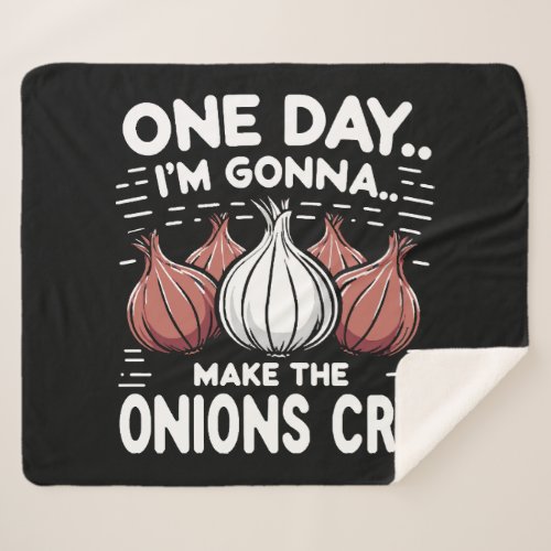 One Day Im Gonna Make the Onions Cry Sherpa Blanket