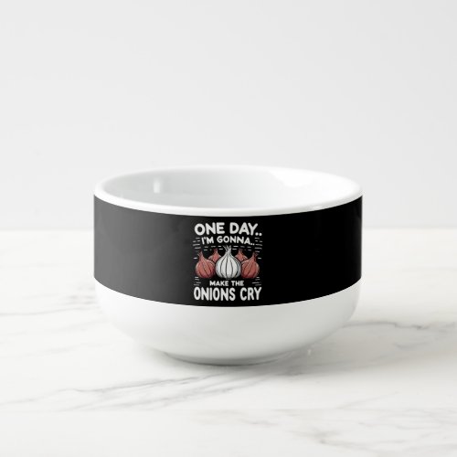 One Day Im Gonna Make the Onions Cry Soup Mug