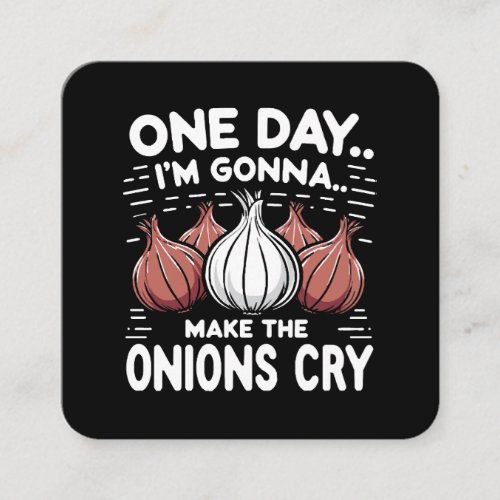 One Day Im Gonna Make the Onions Cry Square Business Card