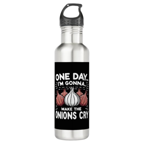One Day Im Gonna Make the Onions Cry Stainless Steel Water Bottle