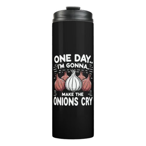 One Day Im Gonna Make the Onions Cry Thermal Tumbler