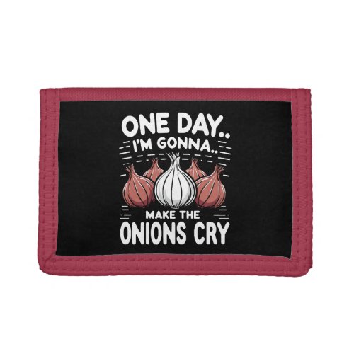 One Day Im Gonna Make the Onions Cry Trifold Wallet