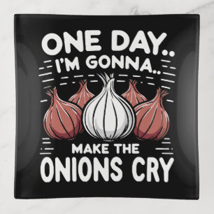 One Day, I'm Gonna Make the Onions Cry! Trinket Tray