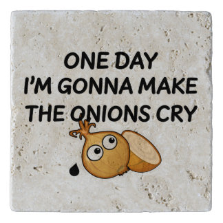 One Day I'm Gonna Make The Onions Cry Trivet