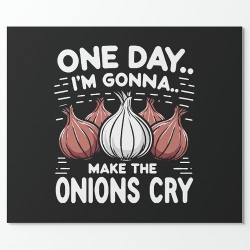 One Day Im Gonna Make the Onions Cry Wrapping Paper