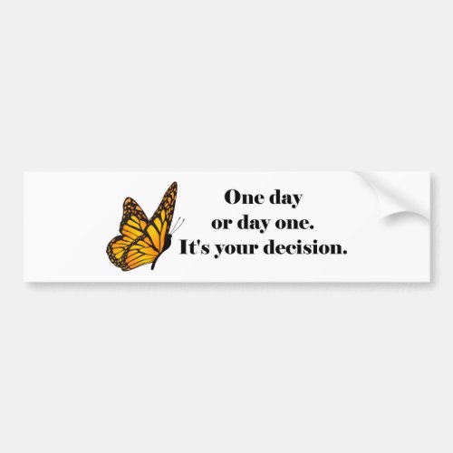 One Day or Day One Inspirational Bumper Sticker