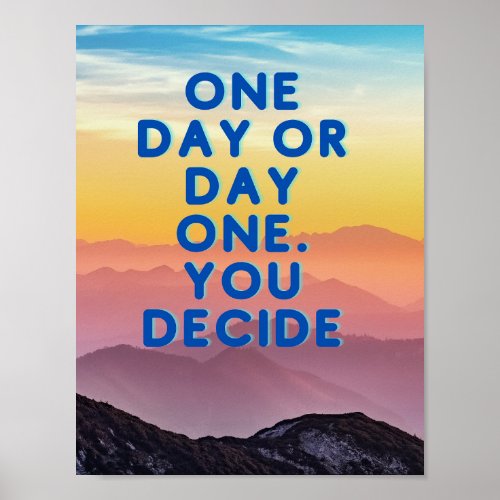 One day or day one inspirational mountains art poster