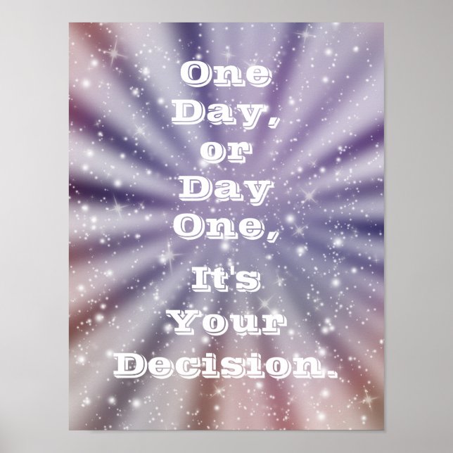 One Day or Day One - It's Your Decision - Motivate Poster (Front)