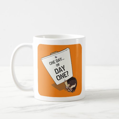 One Day Or Day One Motivational Hedgehog Cartoon Coffee Mug