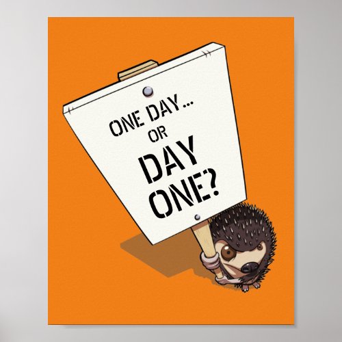 One Day Or Day One Motivational Hedgehog Cartoon  Poster