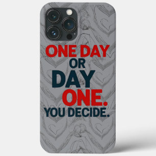 "One Day or Day One" Motivational Quote T-Shirt    iPhone 13 Pro Max Case