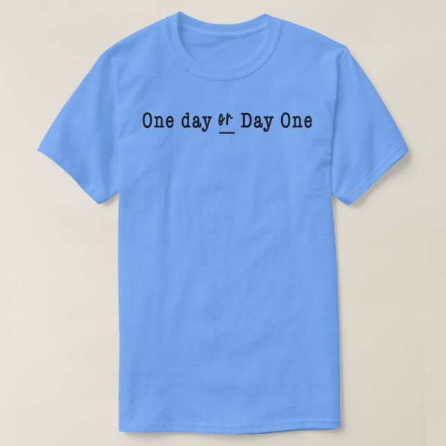 One Day or Day One T-Shirt (Design Front)