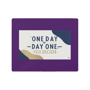 One Day or Day One-You Decide Metal Print