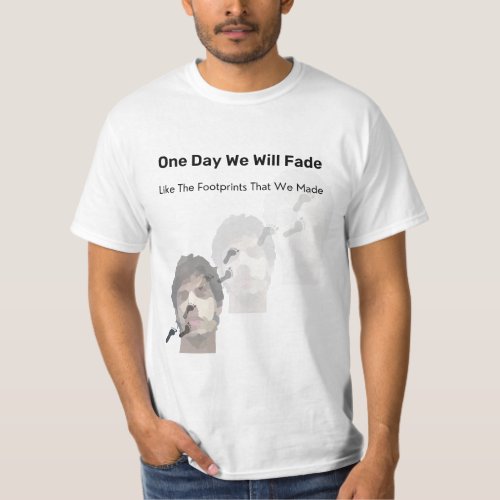 One Day We Will Fade T_Shirt
