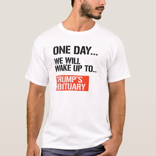 One Day we will wake up T_Shirt