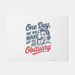 One Day We Will Wake up to His Obituary Doormat