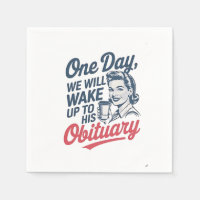 One Day We Will Wake up to His Obituary