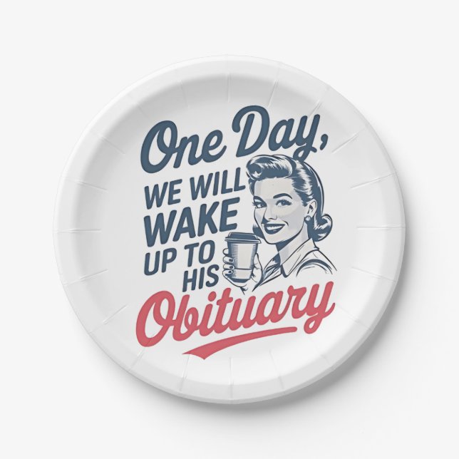 One Day We Will Wake up to His Obituary  Paper Plates (Front)