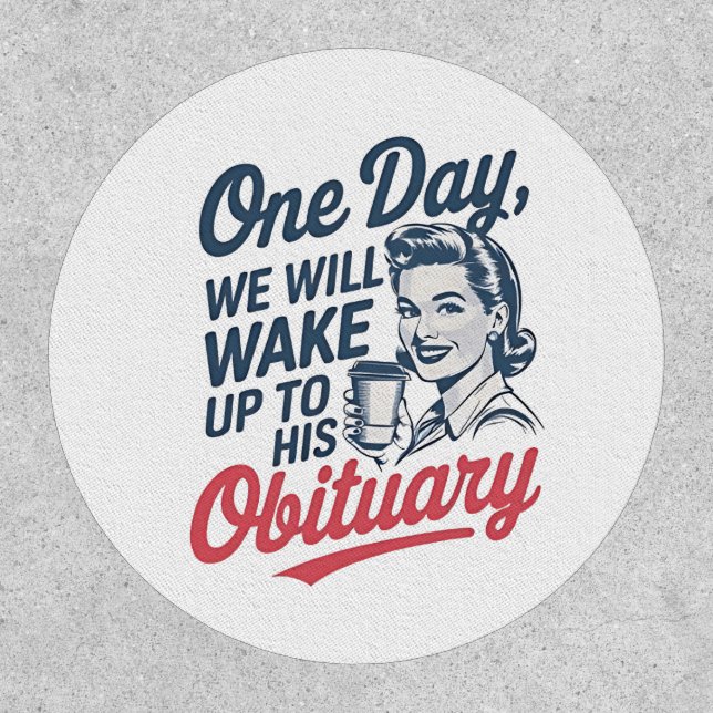 One Day We Will Wake up to His Obituary  Patch (Front)