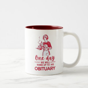 One Day We Will Wake Up To His Obituary Two-Tone Coffee Mug