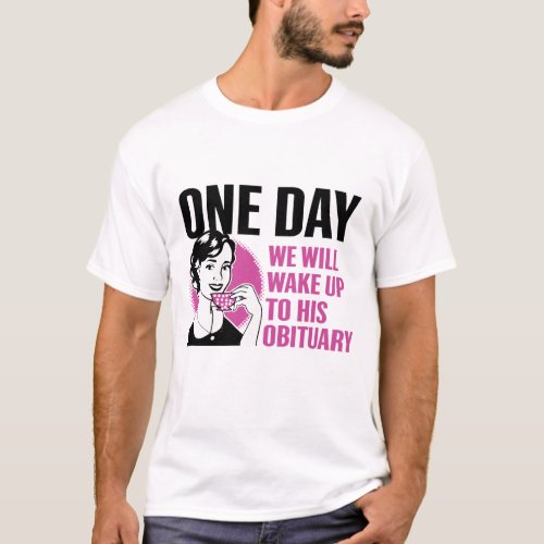 One Day We WIll Wake Up To His Obituary Vintage  T_Shirt
