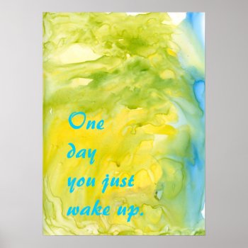 One Day You Just Wake Up Poster by bluerabbit at Zazzle
