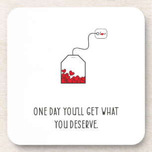 One day you’ll get what you deserve. beverage coaster