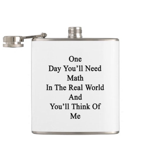 One Day Youll Need Math In The Real World And You Flask