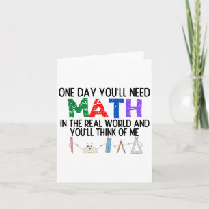 One Day Youll Need Math In The Real World And Youl Card