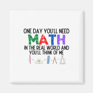One Day Youll Need Math In The Real World And Youl Magnet