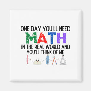 One Day Youll Need Math In The Real World And Youl Magnet