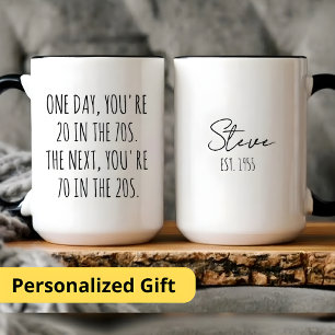 ONE DAY YOU'RE 20 IN THE 70S THE NEXT YOU'RE 70  MUG