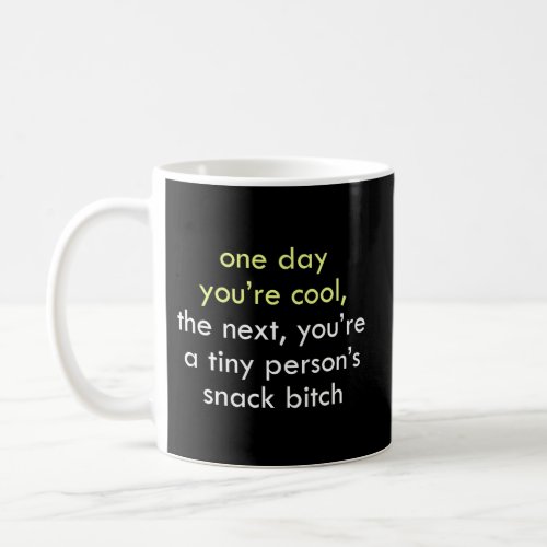 One Day YouRe The Next YouRe A Tiny PersonS Sna Coffee Mug