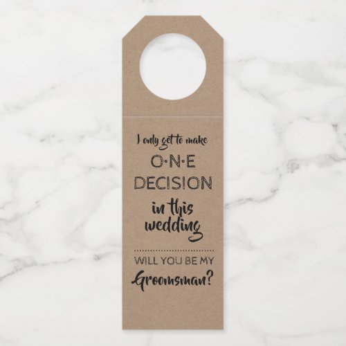 One Decision _ Funny Groomsmen Proposal Bottle Hanger Tag