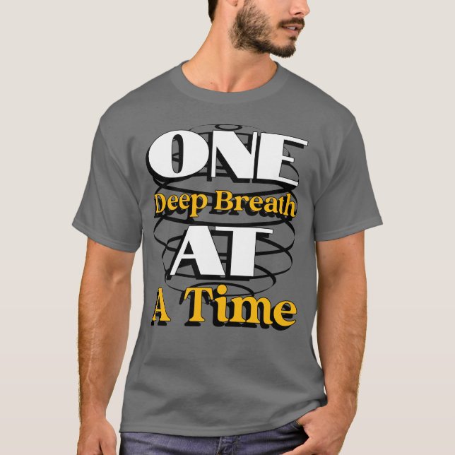 One Deep Breath at a Time – Mindful Quote for Calm T-Shirt (Front)