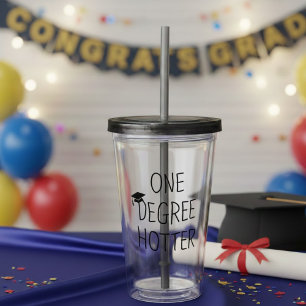 One Degree Hotter Funny Graduation Quote Acrylic Tumbler