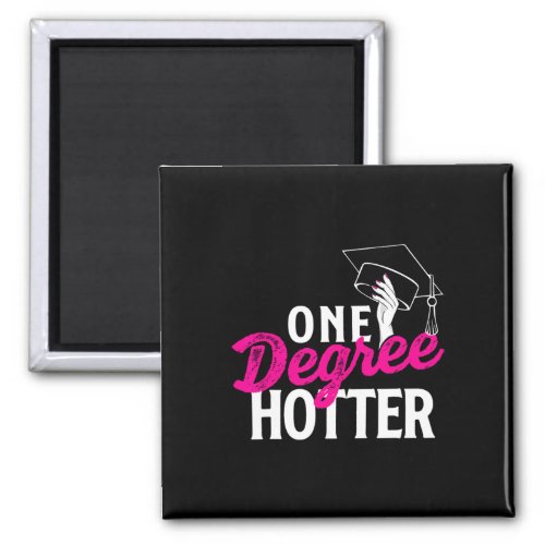 One Degree Hotter _ Graduation College Graduate  Magnet