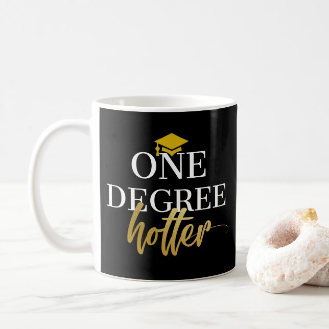 One Degree Hotter Mug, Graduation Gift,gold design Coffee Mug (With Donut)
