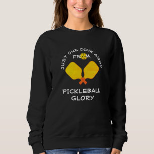 ONE DINK AWAY Pickleball Sweatshirt