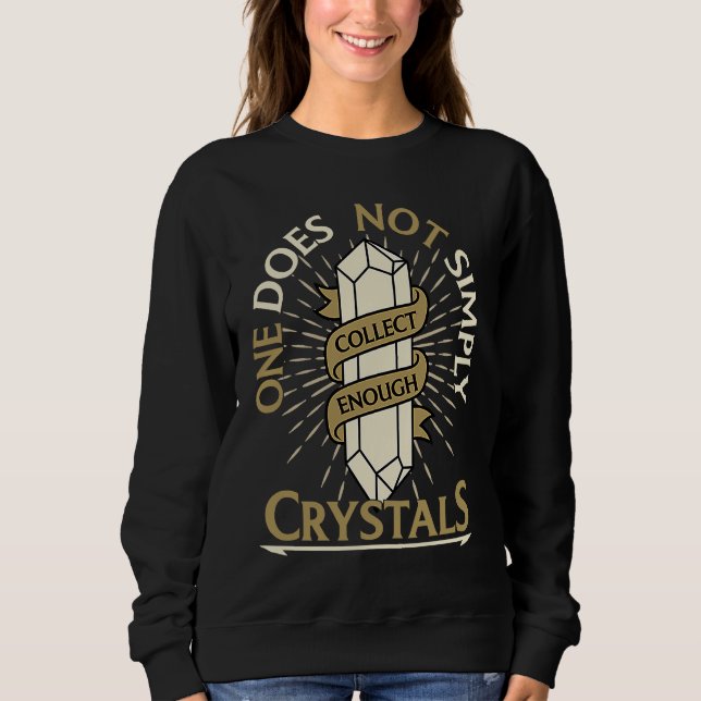One Does Not Simply Collect Enough Crystals Chakra Sweatshirt (Front)