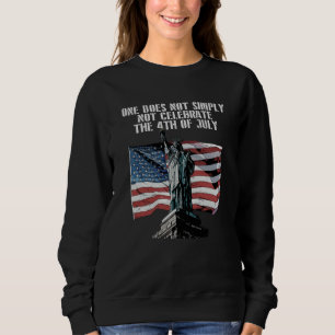 One Does Not Simply Not Celebrate Patriotic Americ Sweatshirt