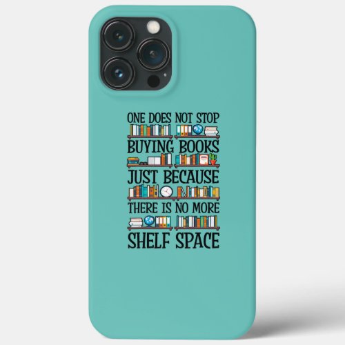 One Does Not Stop Buying Books Funny Bool Lover iPhone 13 Pro Max Case