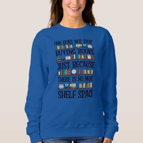 One Does Not Stop Buying Books Funny Bool Lover Sweatshirt
