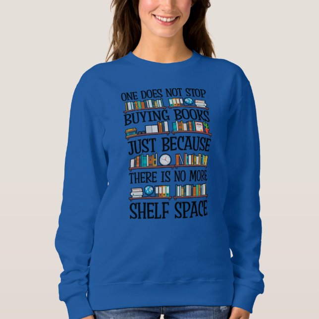 One Does Not Stop Buying Books Funny Bool Lover Sweatshirt (Front)
