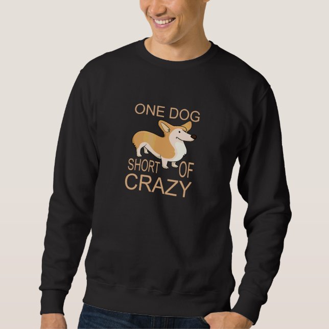 One Dog Short Of Crazy Funny Pet Idea Sweatshirt (Front)