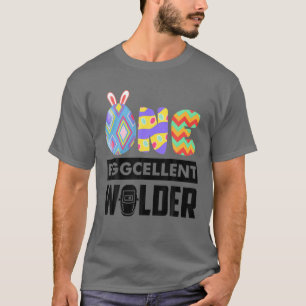 One Eggcellent Welder Funny Welding Easter Day T-Shirt