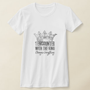 One Encounter with the King Changes Everything T-Shirt